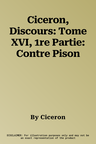 Ciceron, Discours: Tome XVI, 1re Partie: Contre Pison