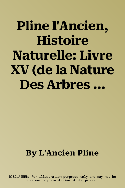 Pline l'Ancien, Histoire Naturelle: Livre XV (de la Nature Des Arbres Fruitiers)