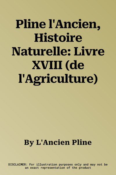 Pline l'Ancien, Histoire Naturelle: Livre XVIII (de l'Agriculture)