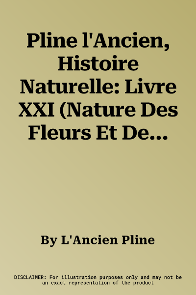 Pline l'Ancien, Histoire Naturelle: Livre XXI (Nature Des Fleurs Et Des Guirlandes)