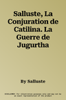 Salluste, La Conjuration de Catilina. La Guerre de Jugurtha