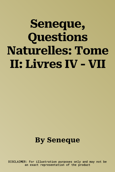 Seneque, Questions Naturelles: Tome II: Livres IV - VII