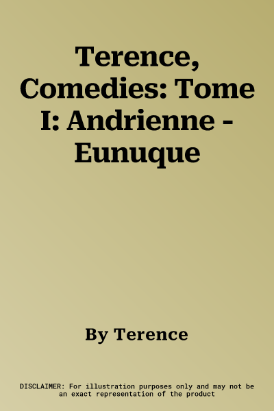 Terence, Comedies: Tome I: Andrienne - Eunuque