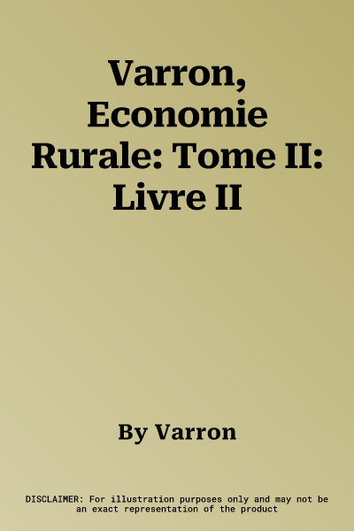 Varron, Economie Rurale: Tome II: Livre II