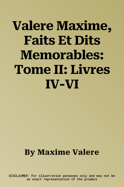 Valere Maxime, Faits Et Dits Memorables: Tome II: Livres IV-VI