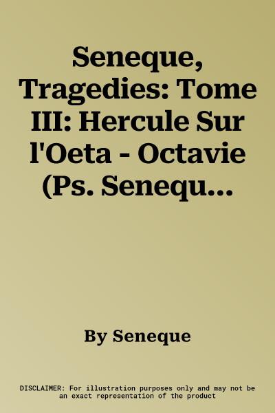 Seneque, Tragedies: Tome III: Hercule Sur l'Oeta - Octavie (Ps. Seneque)