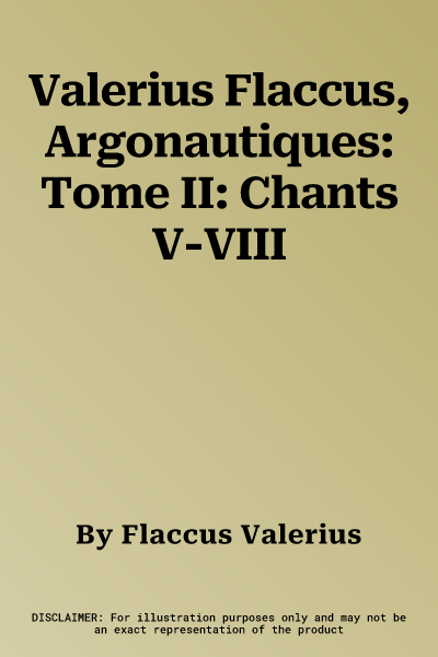 Valerius Flaccus, Argonautiques: Tome II: Chants V-VIII