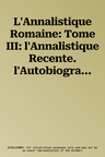 L'Annalistique Romaine: Tome III: l'Annalistique Recente. l'Autobiographie Politique