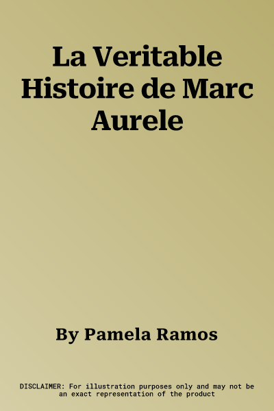 La Veritable Histoire de Marc Aurele