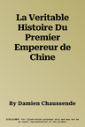 La Veritable Histoire Du Premier Empereur de Chine