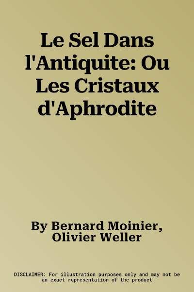 Le Sel Dans l'Antiquite: Ou Les Cristaux d'Aphrodite