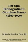 Per Una Bibliografia Di Giordano Bruno (1800-1999)