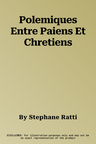 Polemiques Entre Paiens Et Chretiens