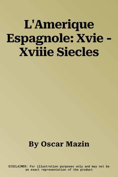 L'Amerique Espagnole: Xvie - Xviiie Siecles