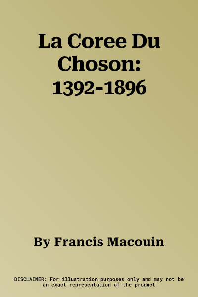 La Coree Du Choson: 1392-1896