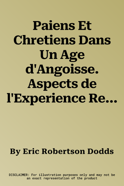 Paiens Et Chretiens Dans Un Age d'Angoisse. Aspects de l'Experience Religieuse de Marc-Aurele a Constantin