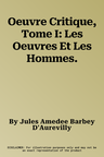 Oeuvre Critique, Tome I: Les Oeuvres Et Les Hommes.