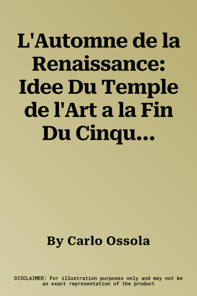 L'Automne de la Renaissance: Idee Du Temple de l'Art a la Fin Du Cinquecento