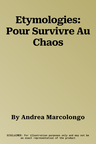 Etymologies: Pour Survivre Au Chaos