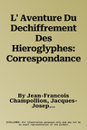 L' Aventure Du Dechiffrement Des Hieroglyphes: Correspondance