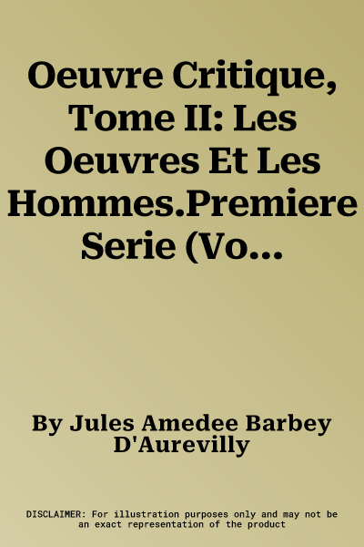 Oeuvre Critique, Tome II: Les Oeuvres Et Les Hommes.Premiere Serie (Volume 2)