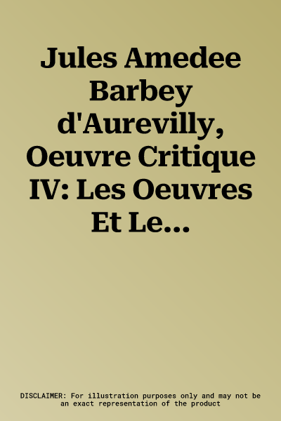 Jules Amedee Barbey d'Aurevilly, Oeuvre Critique IV: Les Oeuvres Et Les Hommes, Deuxieme Serie (2)