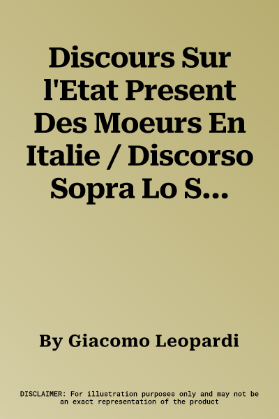 Discours Sur l'Etat Present Des Moeurs En Italie / Discorso Sopra Lo Stato Presente Dei Costumi Degl'italani