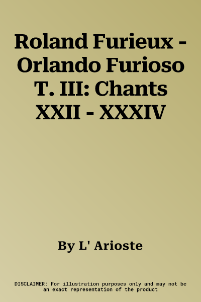 Roland Furieux - Orlando Furioso T. III: Chants XXII - XXXIV