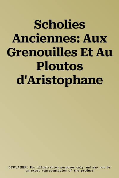 Scholies Anciennes: Aux Grenouilles Et Au Ploutos d'Aristophane