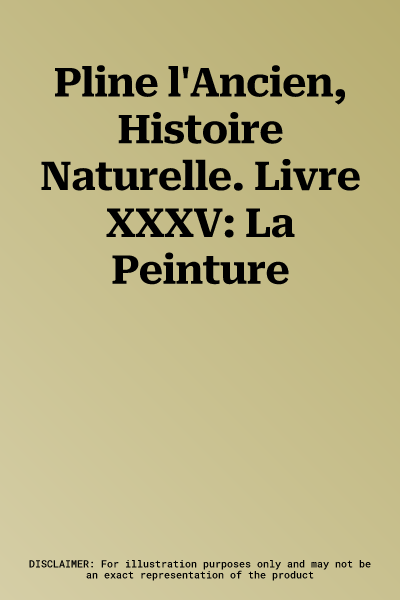 Pline l'Ancien, Histoire Naturelle. Livre XXXV: La Peinture