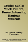 Etudes Sur l'e Muet: Timbre, Duree, Intensite, Hauteur Musicale