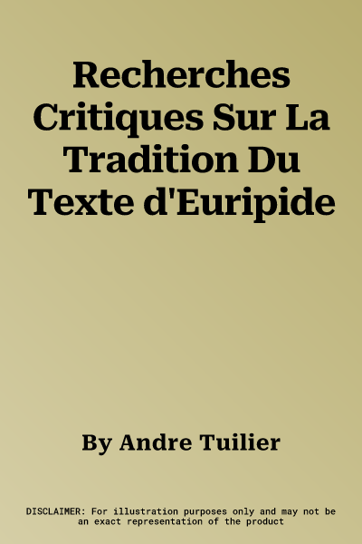 Recherches Critiques Sur La Tradition Du Texte d'Euripide