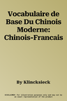 Vocabulaire de Base Du Chinois Moderne: Chinois-Francais