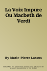 La Voix Impure Ou Macbeth de Verdi