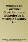 Musique En Lorraine: Contribution a l'Histoire de la Musique a Nancy (Xviie-Xxe Siecles)