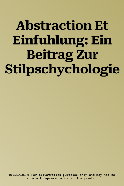 Abstraction Et Einfuhlung: Ein Beitrag Zur Stilpschychologie