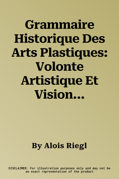 Grammaire Historique Des Arts Plastiques: Volonte Artistique Et Vision Du Monde