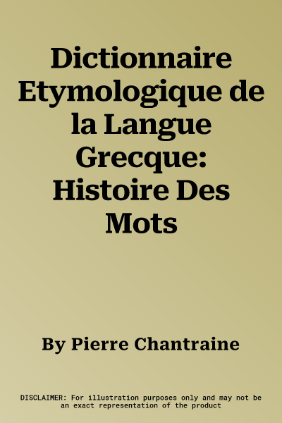 Dictionnaire Etymologique de la Langue Grecque: Histoire Des Mots