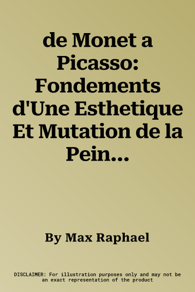 de Monet a Picasso: Fondements d'Une Esthetique Et Mutation de la Peinture Moderne