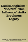 Etudes Anglaises - No2/2021: 'Due Influence': Anita Brookners Legacy