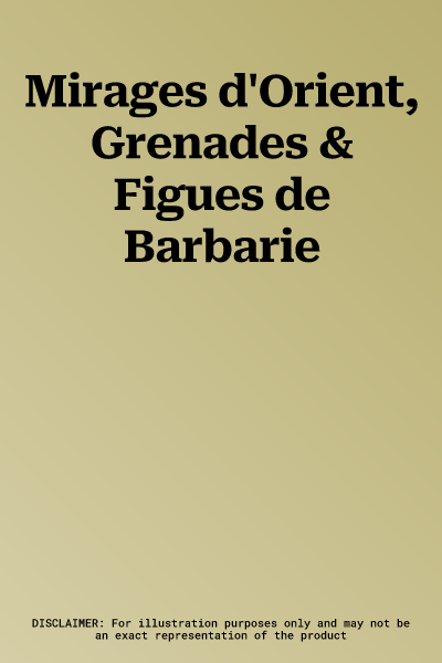 Mirages d'Orient, Grenades & Figues de Barbarie