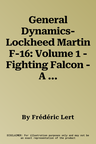 General Dynamics-Lockheed Martin F-16: Volume 1 - Fighting Falcon - A and B Versions