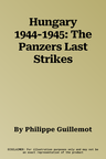 Hungary 1944-1945: The Panzers Last Strikes