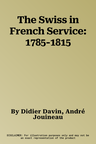 The Swiss in French Service: 1785-1815