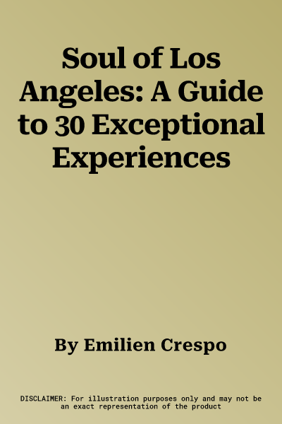 Soul of Los Angeles: A Guide to 30 Exceptional Experiences