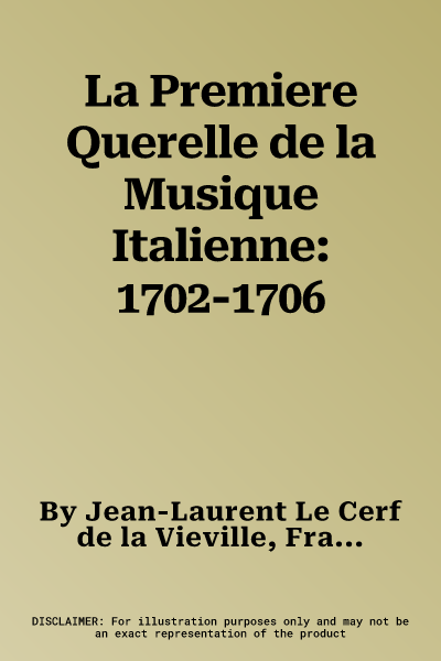 La Premiere Querelle de la Musique Italienne: 1702-1706