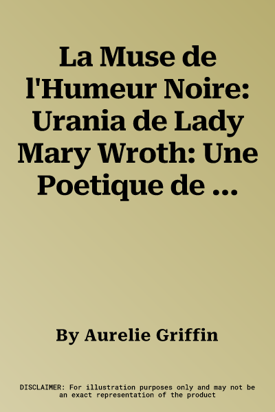 La Muse de l'Humeur Noire: Urania de Lady Mary Wroth: Une Poetique de la Melancolie