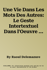 Une Vie Dans Les Mots Des Autres: Le Geste Intertextuel Dans l'Oeuvre de Georges Perec