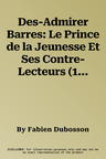 Des-Admirer Barres: Le Prince de la Jeunesse Et Ses Contre-Lecteurs (1890-1950)