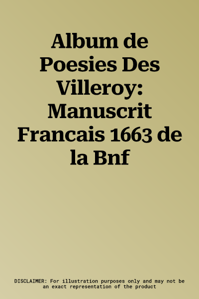 Album de Poesies Des Villeroy: Manuscrit Francais 1663 de la Bnf